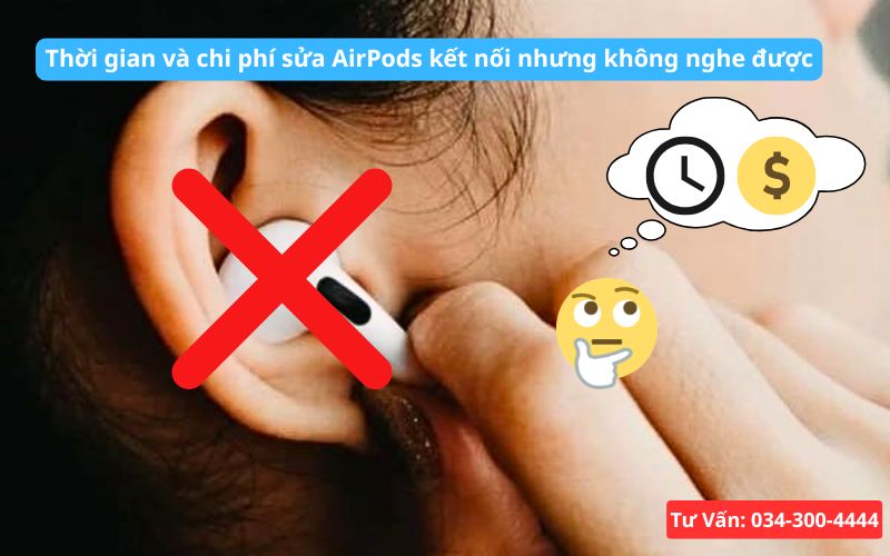 Thời gian và chi phí sửa AirPods kết nối nhưng không nghe tiếng
