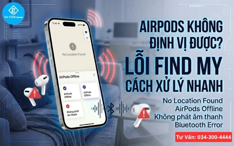 Khắc phục lỗi AirPods báo No Location Found hoặc trạng thái Offline khi đang tìm kiếm.