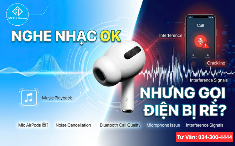 Vì sao Airpods nghe nhạc bình thường mà gọi điện lại bị rè? Nguyên nhân?
