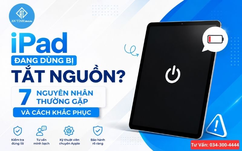 iPad đang dùng bị mất nguồn - Nguyên nhân và cách khắc phục từ An Tính Mobile