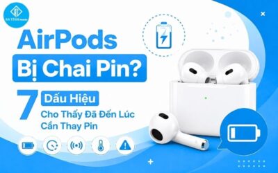 AirPods Bị Chai Pin? 7 Dấu Hiệu Cho Thấy Đã Đến Lúc Cần Thay Pin