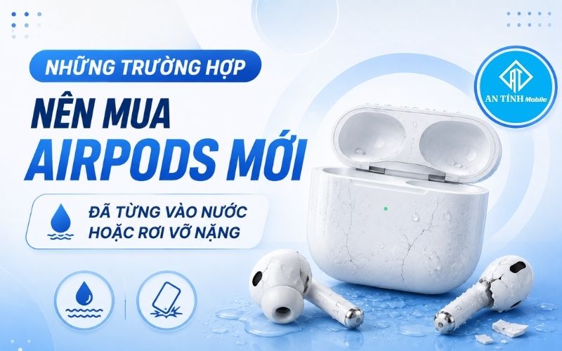 Những trường hợp hư cần mua AirPods mới