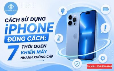 Cách Sử Dụng iPhone Đúng Cách: 7 Thói Quen Khiến Máy Nhanh Xuống Cấp