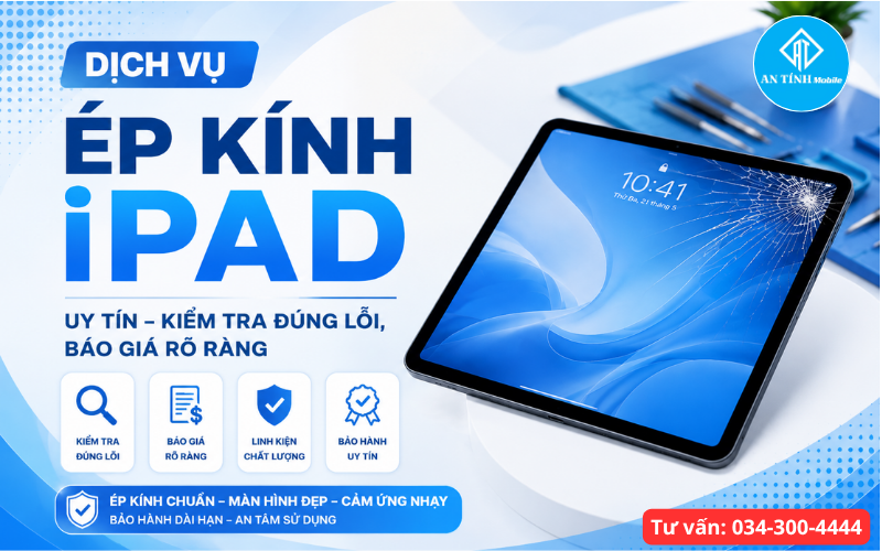 Dịch Vụ ép kính iPad Thủ Đức tại An Tính Mobile