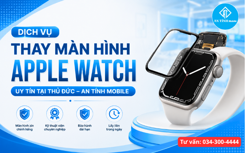 Dịch vụ thay màn hình Apple Watch uy tín tại Thủ Đức của An Tính Mobile