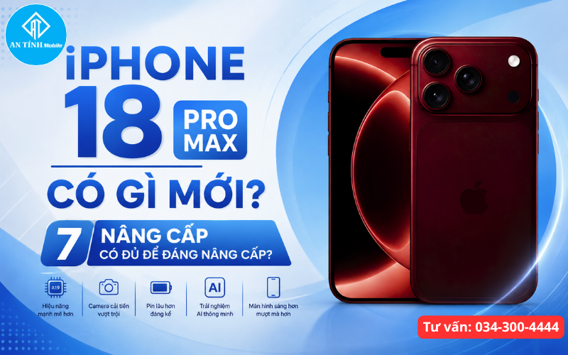 iPhone 18 Pro Max có gì mới? Tổng hợp 7 nâng cấp đáng chú ý và đánh giá có đáng nâng cấp không