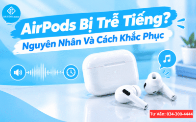 AirPods Bị Trễ Tiếng? Nguyên Nhân Và Cách Khắc Phục