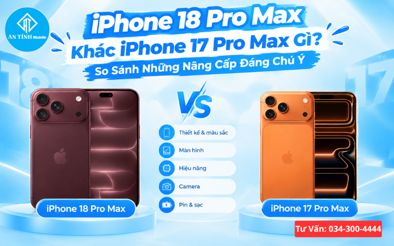iPhone 18 Pro Max khác iPhone 17 Pro Max về thiết kế và nâng cấp đáng chú ý