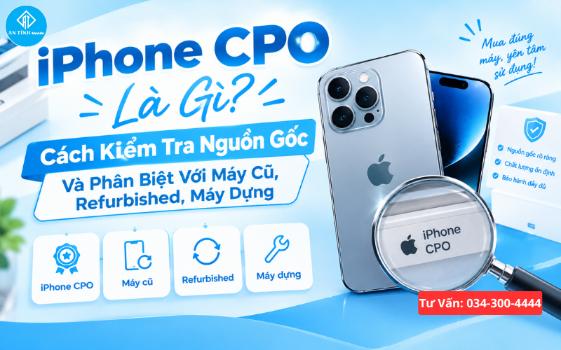 iPhone CPO là gì? Cách kiểm tra nguồn gốc và phân biệt với máy cũ, Refurbished, máy dựng